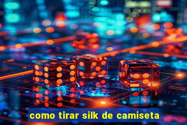 como tirar silk de camiseta